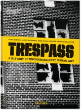 Trespass: A History of Uncommissioned Urban Art (bazar)