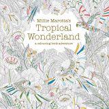 Millie Marotta's Tropical Wonderland: A Colouring Book Adventure