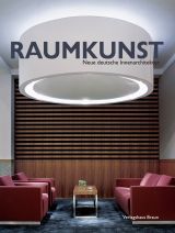 Raumkunst: Neue deutsche Innenarchitektur