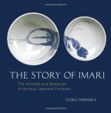 The Story of Imari: The Symbols and Mysteries of Antique Japanese Porcelain