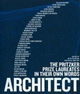 Architect: The Pritzker Prize Laureates in Their Own Words