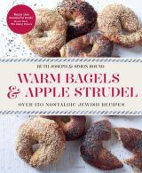 Warm Bagels & Apple Strudel: Over 150 Nostalgic Jewish Recipes