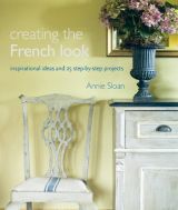 Creating the French Look: Inspirational Ideas and 25 Step-by-step Projects