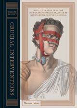 Crucial Interventions: An Illustrated Treatise on the Principles and Practice of Nineteenth-Century Surgery