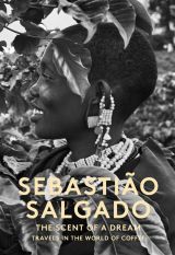 Sebastiao Salgado: The Scent of a Dream - Travels in the World of Coffee (bazar)