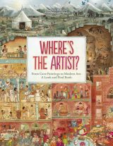 Where's the Artist? From Cave to Paintings to Modern Art: A Look and Find Book 