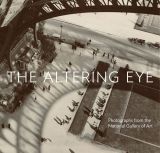 The Altering Eye: Photographs from the National Gallery of Art (bazar)