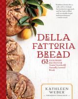 Della Fattoria Bread: 63 Foolproof Recipes for Yeasted, Enriched & Naturally Leavened Breads