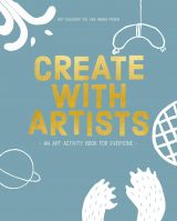 Create with Artists: An Art Activity Book For Everyone