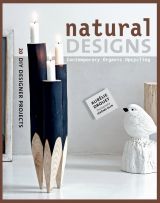Natural Designs: Contemporary Organic Upcycling (DIY Designer Projects) 