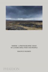Magnus Nilsson. Nordic: A Photographic Essay of Landscapes, Food and People 
