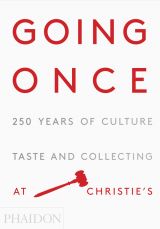 Going Once: 250 Years of Culture, Taste and Collecting at Christie's