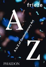 frieze A to Z of Contemporary Art 