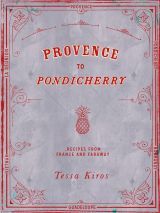 Provence to Pondicherry: Recipes From France and Faraway