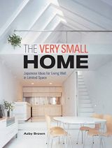 The Very Small Home: Japanese Ideas for Living Well in Limited Space