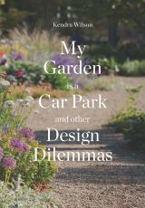 My Garden is a Car Park and Other Design Dilemmas