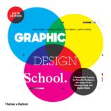 Graphic Design School: A Foundation Course for Graphic Designers Working in Print, Moving Image and Digital Media