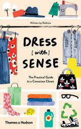 Dress [with] sense: The Practical Guide to a Conscious Closet