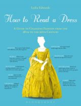 How to Read a Dress: A Guide to Changing Fashion from the 16th to the 20th Century