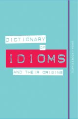 Dictionary of Idioms and their Origins