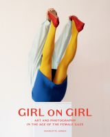 Girl on Girl: Art and Photography in the Age of the Female Gaze