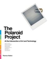 The Polaroid Project: At the Intersection of Art and Technology