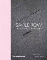 Savile Row: The Master Tailors of British Bespoke