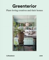 Greenterior: Plant Loving Creatives and Their Homes