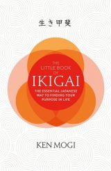 The Little Book of Ikigai: The secret Japanese way to live a happy and long life