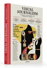 Visual Journalism: Infographics from the World’s Best Newsrooms and Designers