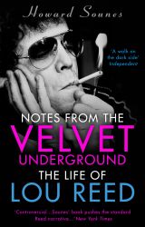 Notes from the Velvet Underground: The Life of Lou Reed