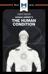 Hannah Arendt’s The Human Condition (A Macat Analysis)