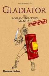 Gladiator: The Roman Fighter's (Unofficial) Manual