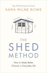 The Shed Method: Making Better Choices in Everyday Life