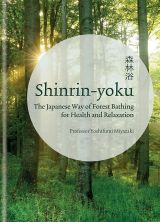 Shinrin-yoku: The Japanese Way of Forest Bathing for Health and Relaxation