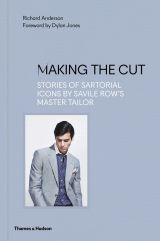 Making the Cut: Stories of Sartorial Icons by Savile Row’s Master Tailor