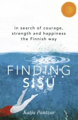 Finding Sisu: In search of courage, strength and happiness the Finnish way