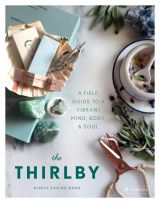 The Thirlby: A Field Guide to a Vibrant Mind, Body, and Soul