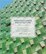 Manufacturing Architecture: An Architect’s Guide to Custom Processes, Materials, and Applications