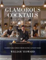 Glamorous Cocktails: Fashionable mixes from iconic London bars
