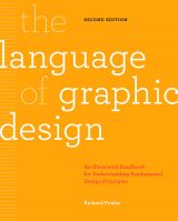 The Language of Graphic Design: An illustrated handbook for understanding fundamental design principles (2nd edition)