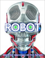 Robot: Meet the Machines of the Future