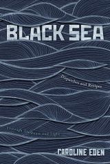 Black Sea: Dispatches and Recipes - Through Darkness and Light