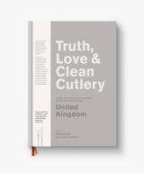 Truth, Love & Clean Cutlery: A Guide to the truly good restaurants and food experiences of the United Kingdom