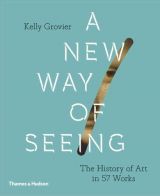 A New Way of Seeing: The History of Art in 57 Works