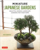 Miniature Japanese Gardens: Beautiful Indoor Landscapes Container Gardens for Your Home
