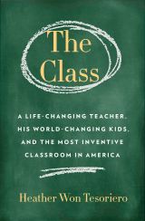 Class,The: A Brilliant Teacher, His World-Changing Kids, and the Most Inventive Classroom in America