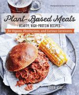 Plant-Based Meats - Hearty, High-Protein Recipes for Vegans, Flexitarians, and Curious Carnivores