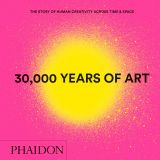 30,000 Years of Art: The Story of Human Creativity Across Time & Space (Mini Format)