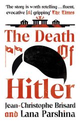 The Death of Hitler: The Final Word on the Ultimate Cold Case: The Search for Hitler’s Body